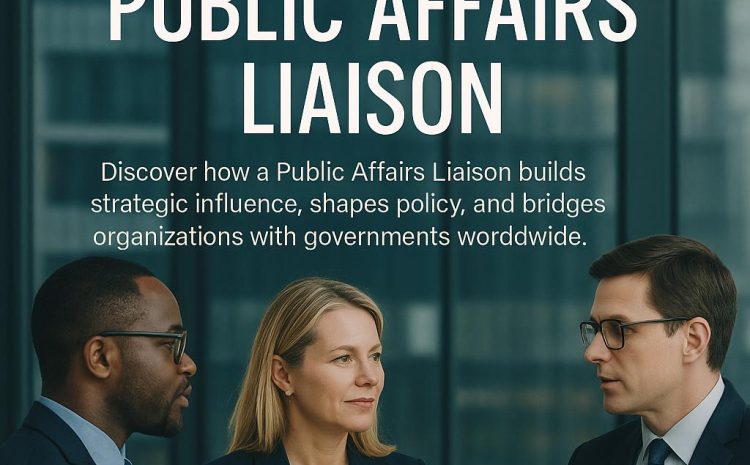  The Role of a Public Affairs Liaison in Modern Governance and Strategic Influence