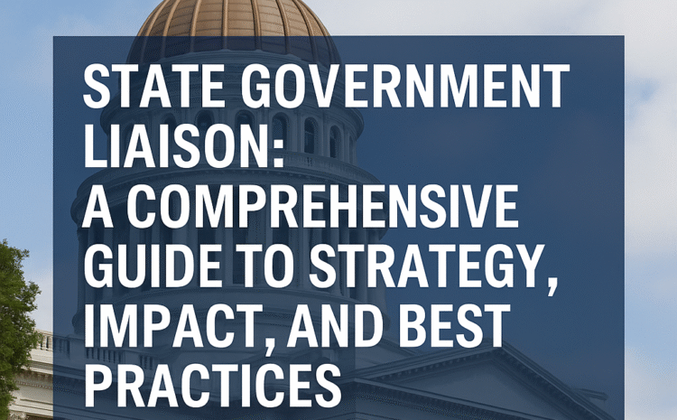  State Government Liaison: A Comprehensive Guide to Strategy, Impact, and Best Practices